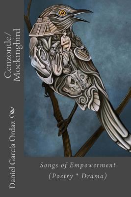 Cenzontle/Mockingbird: Songs of Empowerment (Poetry * Drama) - Jones, Michael (Introduction by), and Garcia Ordaz, Daniel (Introduction by)