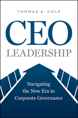 CEO Leadership: Navigating the New Era in Corporate Governance - Cole, Thomas A