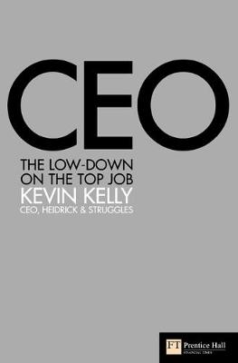 CEO: The Low-Down on the Top Job - Kelly, Kevin, Dr.