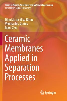 Ceramic Membranes Applied in Separation Processes - Da Silva Biron, Dionisio, and Dos Santos, Venina, and Zeni, Mara