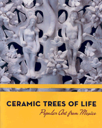 Ceramic Trees of Life: Popular Art from Mexico