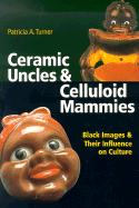 Ceramic Uncles & Celluloid Mammies: Black Images and Their Influence on Culture
