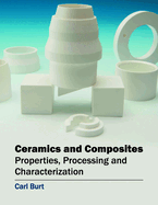 Ceramics and Composites: Properties, Processing and Characterization