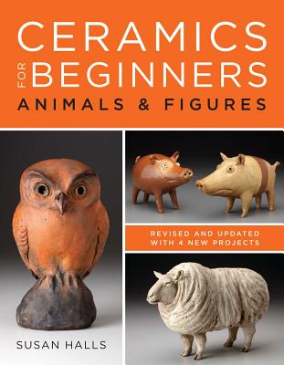 Ceramics for Beginners: Animals & Figures - Halls, Susan