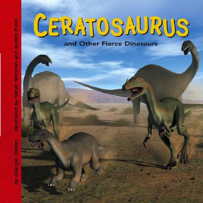 Ceratosaurus and Other Fierce Dinosaurs - Dixon, Dougal