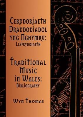 Cerddoriaeth Draddodiadol Yng Nghymru: Llyfryddiaeth - Thomas, Wyn, Dr.