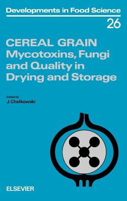 Cereal Grain: Mycotoxins, Fungi and Quality in Drying and Storage Volume 26 - Chelkowski, J (Editor)