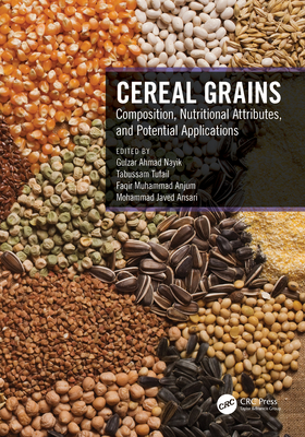 Cereal Grains: Composition, Nutritional Attributes, and Potential Applications - Nayik, Gulzar Ahmad (Editor), and Tufail, Tabussam (Editor), and Anjum, Faqir Muhammad (Editor)