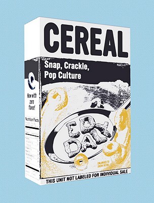 Cereal: Snap, Crackle, Pop Culture - Daly, Ed