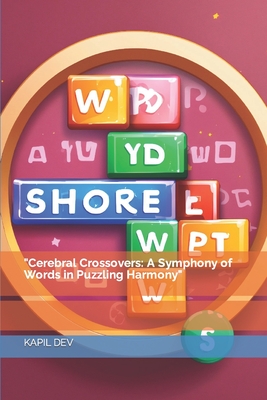 "Cerebral Crossovers: A Symphony of Words in Puzzling Harmony" - Dev, Kapil