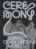 Ceremony: Burial of an Undead World