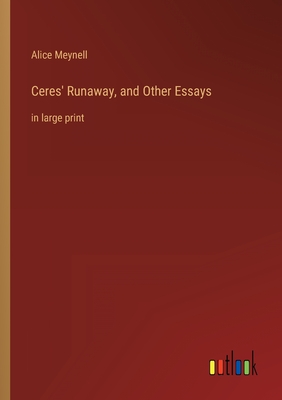 Ceres' Runaway, and Other Essays: in large print - Meynell, Alice
