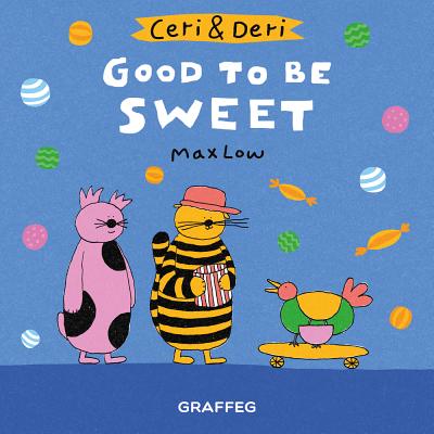 Ceri & Deri: Good to Be Sweet - Low, Max