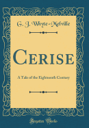 Cerise: A Tale of the Eighteenth Century (Classic Reprint)