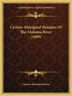 Certain Aboriginal Remains Of The Alabama River (1899)