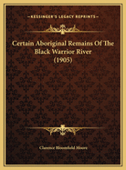 Certain Aboriginal Remains of the Black Warrior River (1905)