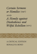 Certain Sermons or Homilies (1547) and a Homily Against Disobedience and Wilful Rebellion (1570): A Critical Edition