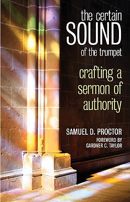 Certain Sound of the Trumpet: Crafting a Sermon of Authority - Proctor, William C