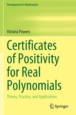 Certificates of Positivity for Real Polynomials: Theory, Practice, and Applications - Powers, Victoria