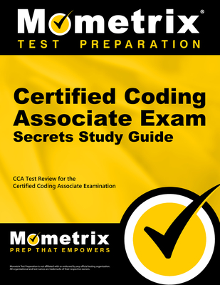 Certified Coding Associate Exam Secrets Study Guide: Cca Test Review for the Certified Coding Associate Examination - Mometrix Health Information Management Certification Test Team (Editor)