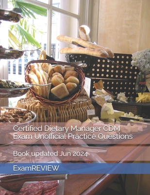 Certified Dietary Manager CDM Exam Unofficial Practice Questions - Yu, Mike, and Examreview