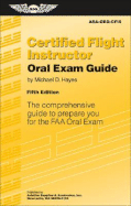 Certified Flight Instructor Oral Exam Guide: The Comprehensive Guide to Prepare You for the FAA Oral Exam