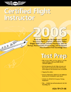 Certified Flight Instructor Test Prep 2006: Study and Prepare for the Flight and Ground Instructor: Airplane, Helicopter, Glider, Add-On Ratings, Fundamentals of Instructing, and Designated Pilot Examiner FAA Knowledge Exams