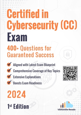Certified in Cybersecurity (CC) Exam 400+ Questions for Guaranteed Success: 1st Edition - 2024 - Reads, Versatile