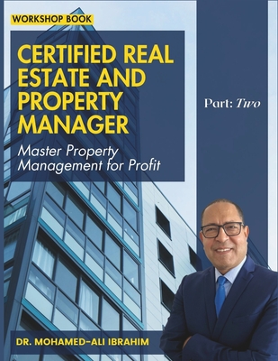 Certified Real Estate and Property Manager: Master Property Management for Profit - Ali Ibrahim, Mohamed, Dr.