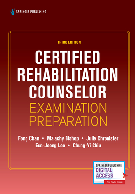 Certified Rehabilitation Counselor Examination Preparation, Third Edition - Chan, Fong, PhD, and Bishop, Malachy, PhD, and Chronister, Julie, PhD