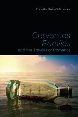 Cervantes' Persiles and the Travails of Romance - Brownlee, Marina S