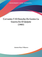 Cervantes y El Derecho de Gentes La Guerra En El Quijote (1905)