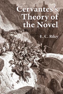 Cervantes's Theory of the Novel - Riley, E C