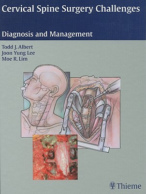 Cervical Spine Surgery Challenges: Diagnosis and Management - Albert, Todd J (Editor), and Lee, Joon Yung (Editor), and Lim, Moe R (Editor)