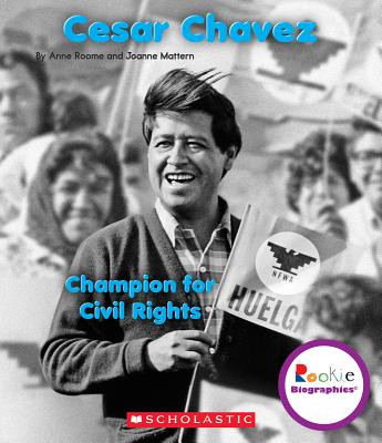 Cesar Chavez: Champion for Civil Rights (Rookie Biographies) - Roome, Anne Ross