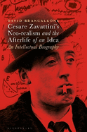 Cesare Zavattini's Neo-realism and the Afterlife of an Idea: An Intellectual Biography