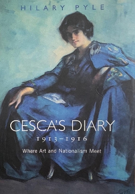 Cesca's Diary, 1913-1916: Where Art and Nationalism Meet - Pyle, Hilary