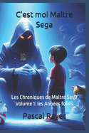 C'est moi Maitre Sega: Les Chroniques de Maitre Sega Volume 1: Les ann?es folles.