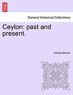 Ceylon: Past and Present. - Barrow, George, Sir