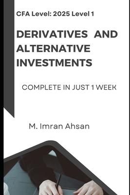 CFA level 1: Derivatives and Alternative Investments: Complete in one week - Ahsan, M Imran