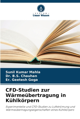 CFD-Studien zur W?rme?bertragung in K?hlkrpern - Mahla, Sunil Kumar, and Chauhan, B S, Dr., and Goga, Er Geetesh