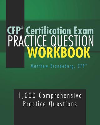 CFP Certification Exam Practice Question Workbook: 1,000 Comprehensive Practice Questions (2019 Edition) - Brandeburg, Matthew