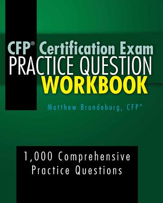 CFP Certification Exam Practice Question Workbook: 1,000 Comprehensive Practice Questions (4th Edition) - Brandeburg, Matthew