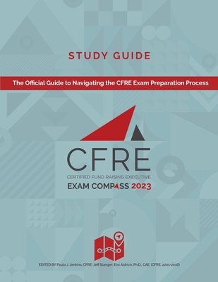 CFRE Exam Compass Study Guide 2023 - Aldrich, Eva (Editor), and Jenkins, Paula (Editor), and Stanger, Jeff (Editor)