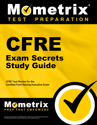 Cfre Exam Secrets Study Guide: Cfre Test Review for the Certified Fund Raising Executive Exam - Mometrix Fundraiser Certification Test Team (Editor)