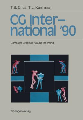 CG International '90: Computer Graphics Around the World - Chua, Tat-Seng (Editor), and Kunii, Tosiyasu L (Editor)