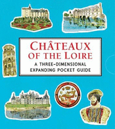 Chteaux of the Loire: A Three-Dimensional Expanding Pocket Guide