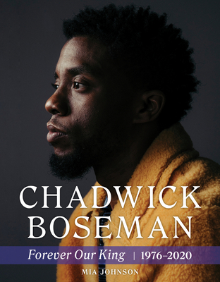 Chadwick Boseman: Forever Our King 1976-2020 - Johnson, Mia