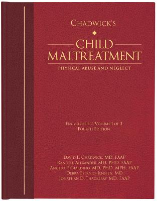 Chadwick's Child Maltreatment 4e, Volume 1: Physical Abuse and Neglect - Chadwick, David L, and Giardino, Angelo P, Dr., and Alexander, Randell