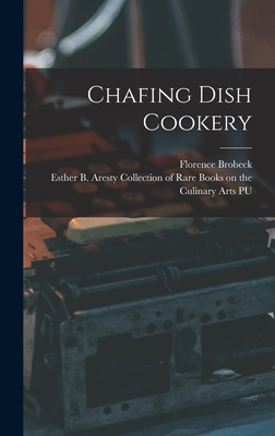 Chafing Dish Cookery - Brobeck, Florence 1895-, and Esther B Aresty Collection of Rare B (Creator)